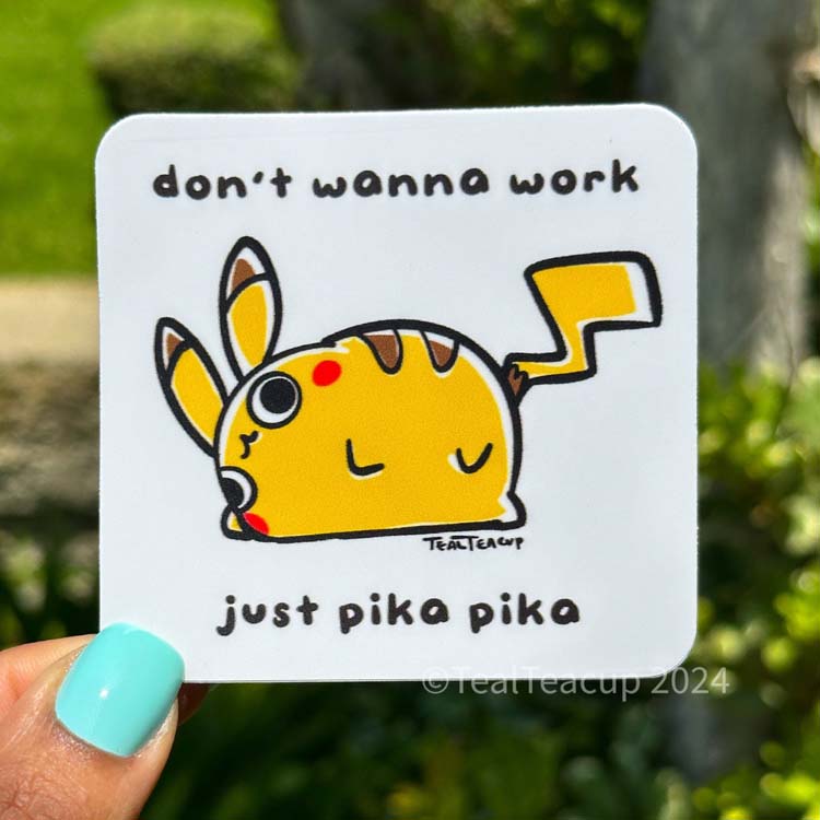 “don't wanna work. just pika pika." Sticker TealTeacup LLC