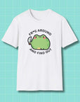 Frog Around and Find Out ChonkFrog T-Shirt Printify
