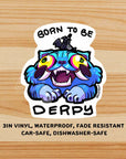 Chonk Derpy Tiger “Born to Be Derpy” Sticker TealTeacup Shop