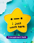 "I Just Work Here" Gold Star Pin Enamel Pin