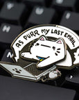 As Purr My Last Email Pin Enamel Pin