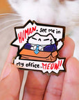 See Me in my Office MEOW Pin Enamel Pin