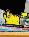 "don't wanna work. just pika pika." PikaDerp Wiggly Standee