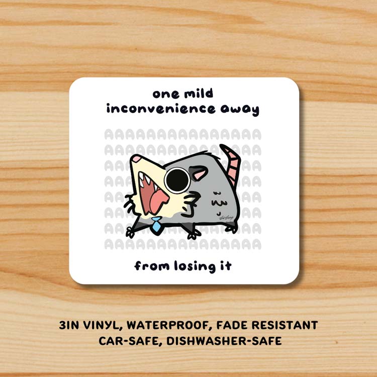 “one mild inconvenience away...” Opossum Sticker – TealTeacup LLC