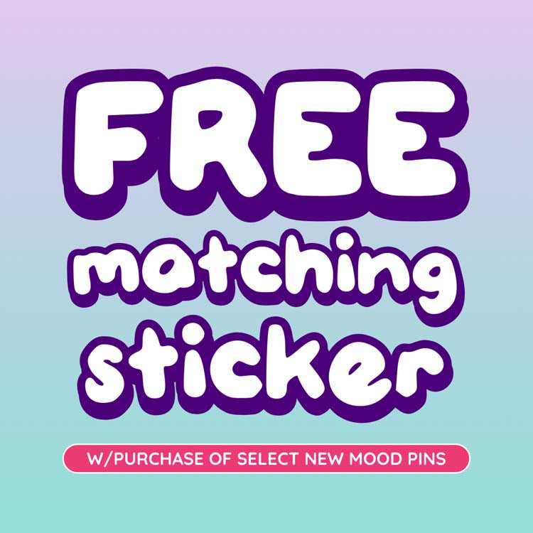 FREE MATCHING STICKER w/Select NEW Mood Pins *automatically added to cart* Sticker