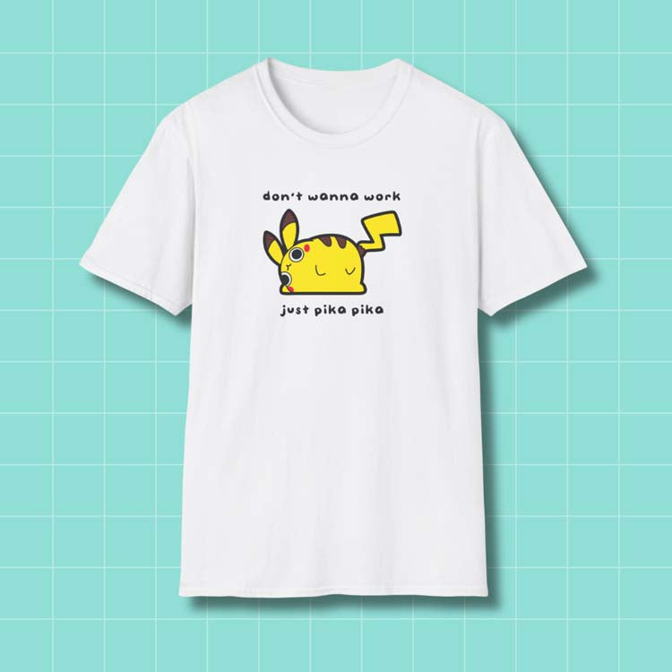 "don't wanna work. just pika pika." Pikaderp T-Shirt Printify