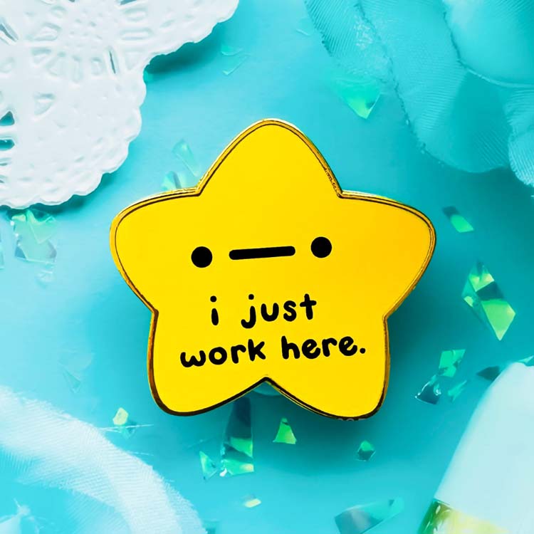 "I Just Work Here" Gold Star Pin Enamel Pin