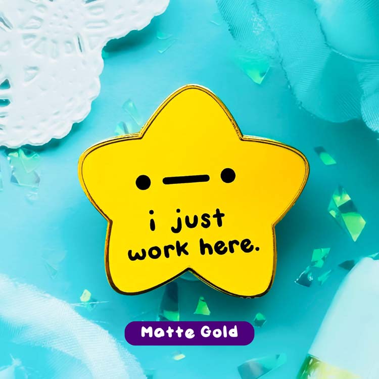 "I Just Work Here" Gold Star Pin Enamel Pin