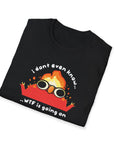"I dont even know...WTF is going on" Helmo T-Shirt Printify