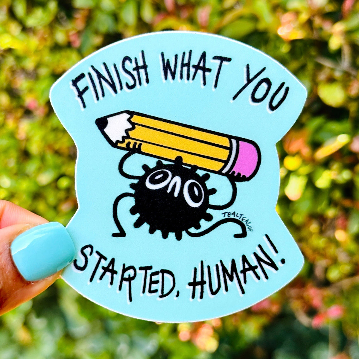 Once Human Sticker Finish What You Started, Human Sticker - TealTeacup LLC